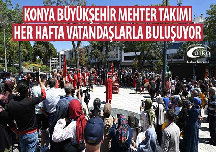 – Konya Büyükşehir Mehter Takımı Her Hafta Vatandaşlarla Buluşuyor