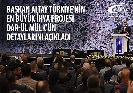 – Başkan Altay Türkiye’nin En Büyük İhya Projesi Dar-ül Mülk’ün Detaylarını Açıkladı