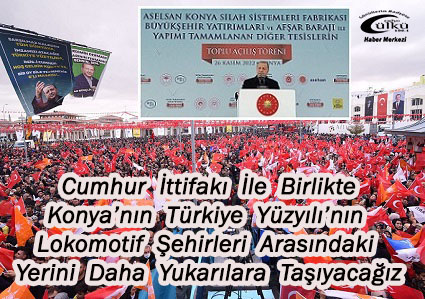 – Cumhurbaşkanı Erdoğan: Konya’yı Sevmeyenin Kalbi Kurur