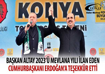 -Başkan Altay 2023’ü Mevlana Yılı İlan Eden Cumhurbaşkanı Erdoğan’a Teşekkür Etti