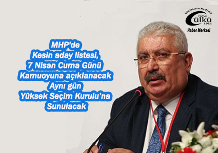 – MHP’de Milletvekili Kesin aday listesi, 7 Nisanda Açıklanacak